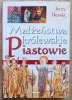 Jerzy Besala Małżeństwa królewskie. Piastowie